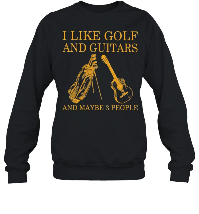 I Like Golf And Guitars And Maybe 3 People  Unisex Sweatshirt