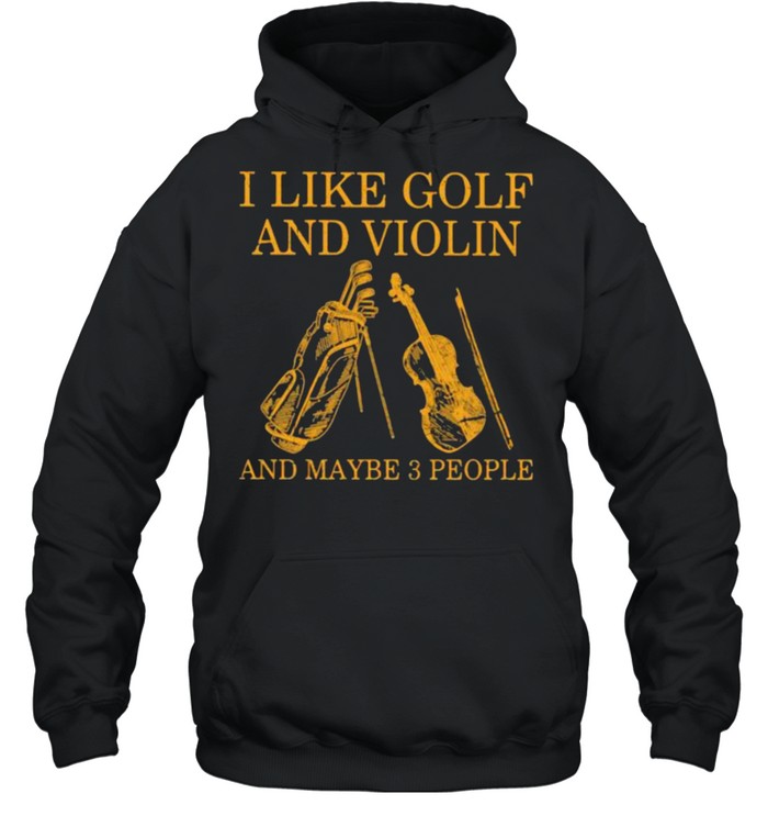 I Like Golf And Violin And Maybe 3 People  Unisex Hoodie