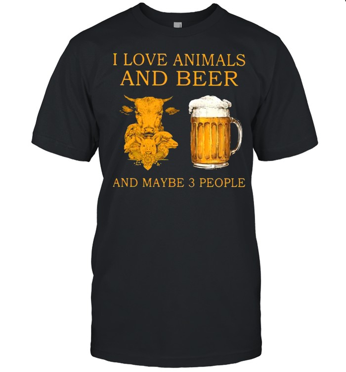 I Love Animals And Beer And Maybe 3 People Shirt