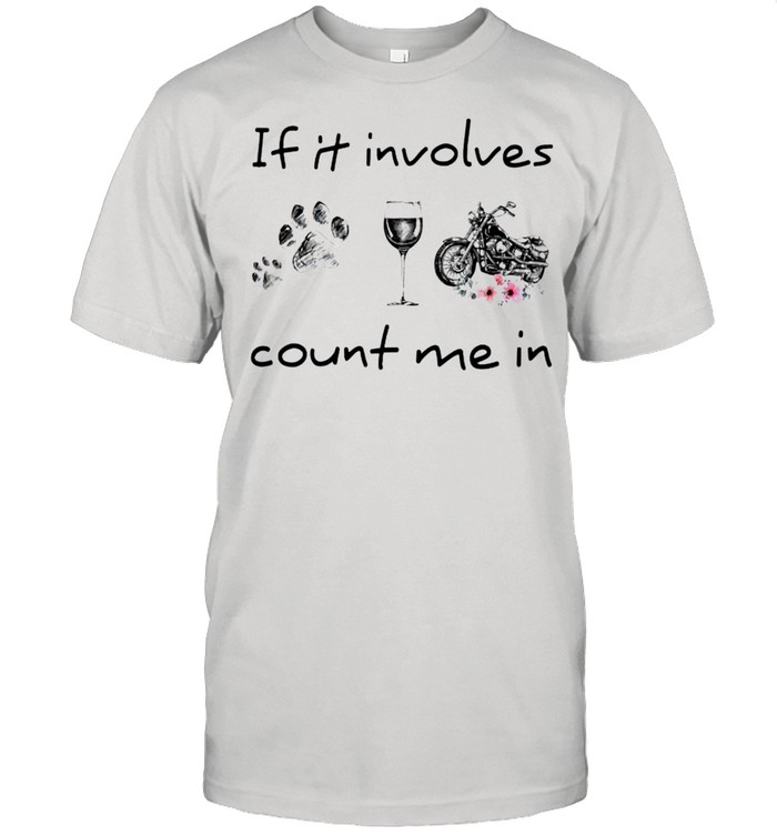 If it involves count me in Dog Wine Motorcycle shirt Classic Men's T-shirt