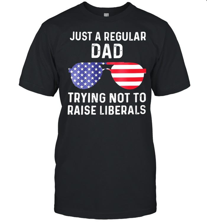 Just a regular dad trying not to raise liberals shirt Classic Men's T-shirt