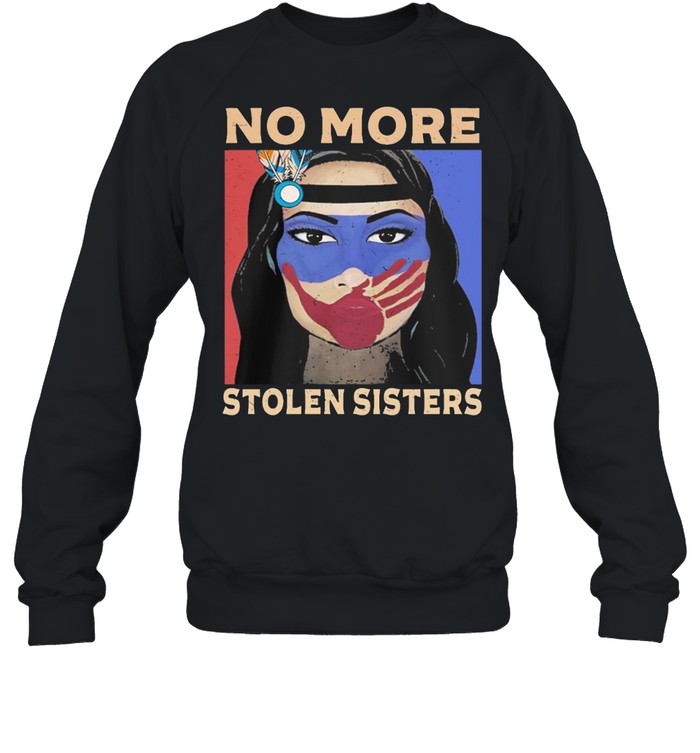 No more stolen sisters native American indigenous people shirt Unisex Sweatshirt