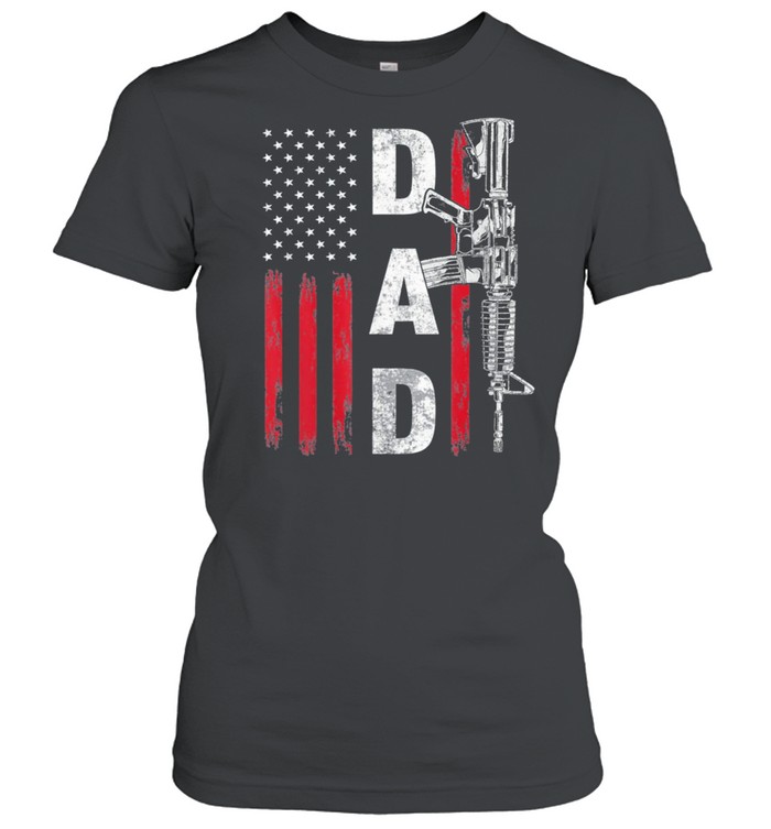 Proud Dad Daddy Gun Rights AR15 American Flag Fathers Day US 2021 shirt Classic Women's T-shirt