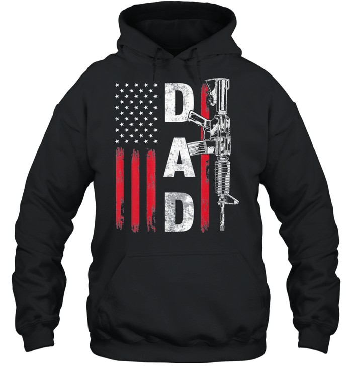 Proud Dad Daddy Gun Rights AR15 American Flag Fathers Day US 2021 shirt Unisex Hoodie