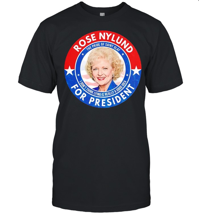 Rose Nylund for President the pride of saint olaf shirt