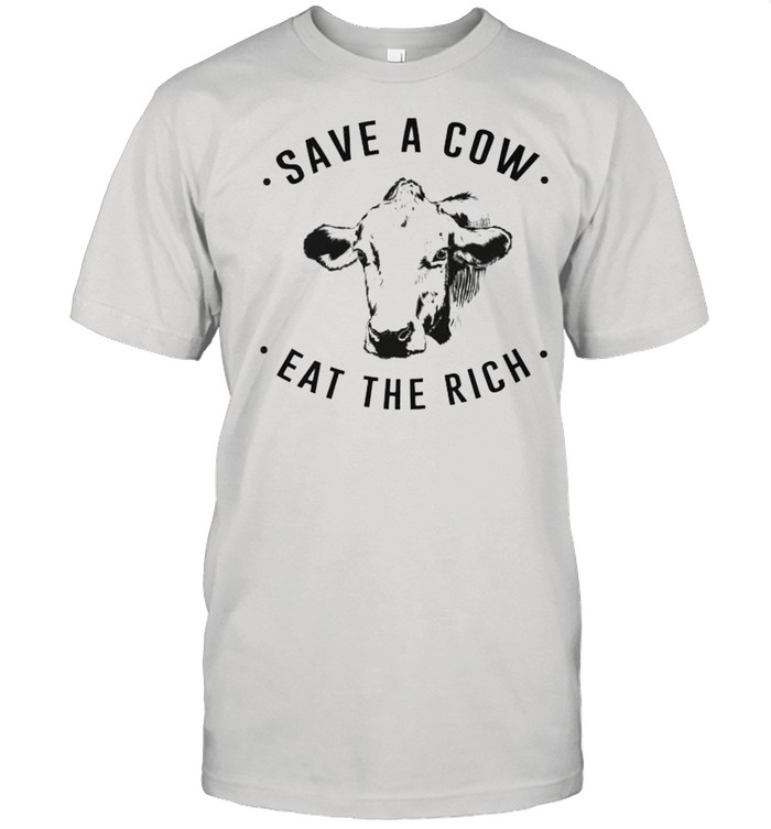 Save a cow eat the rich shirt