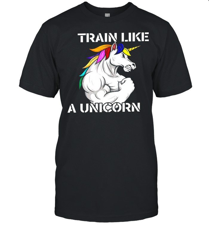 Train like a unicorn shirt