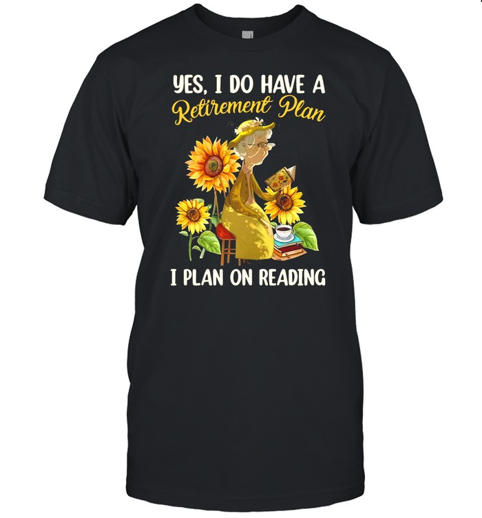 Women Yes I Do Have A Retirement Plan I Plan On Reading Coffee T-shirt