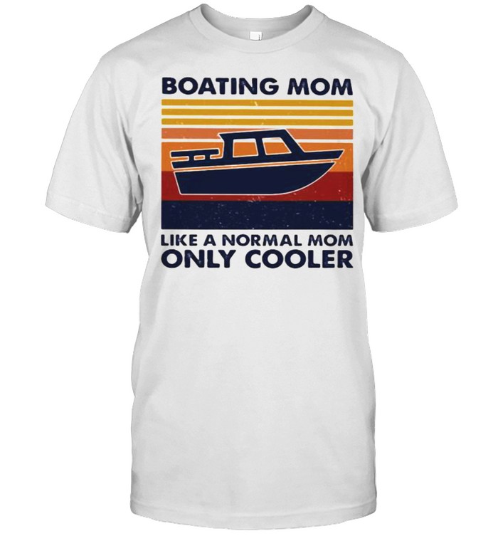 Boating Mom Like A Normal Mom Only Cooler Vintage shirt