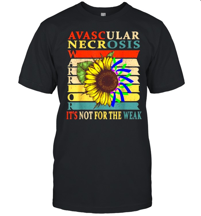 Avascular Necrosis Warrior Its Not For The Weak Sunflower Vintage T-Shirt