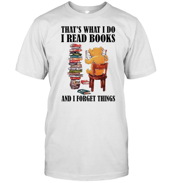 Bear thats what I do I read books and I forget things shirt