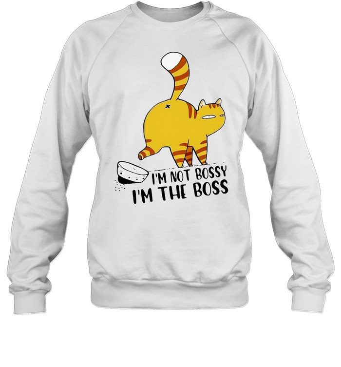 Cat I’m Not Bossy Im The Boss  Unisex Sweatshirt