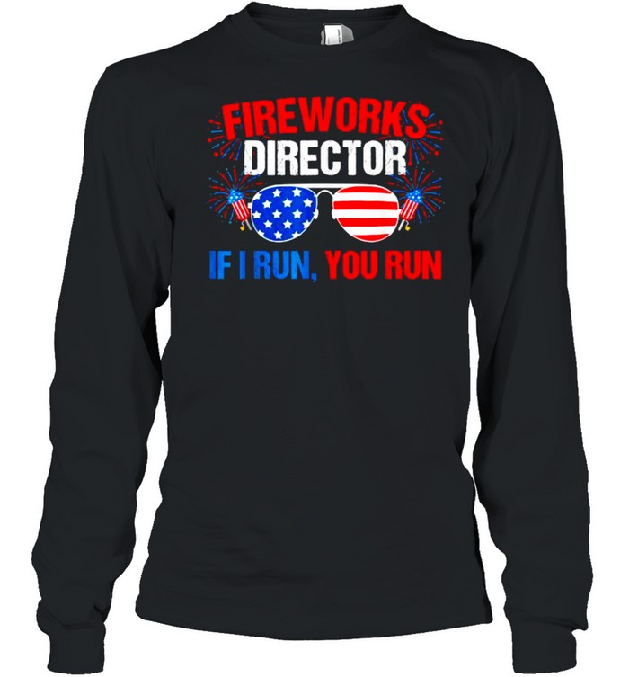 FIREWORKS DIRECTOR I run you run sunglasses 4th of july independence shirt Long Sleeved T-shirt