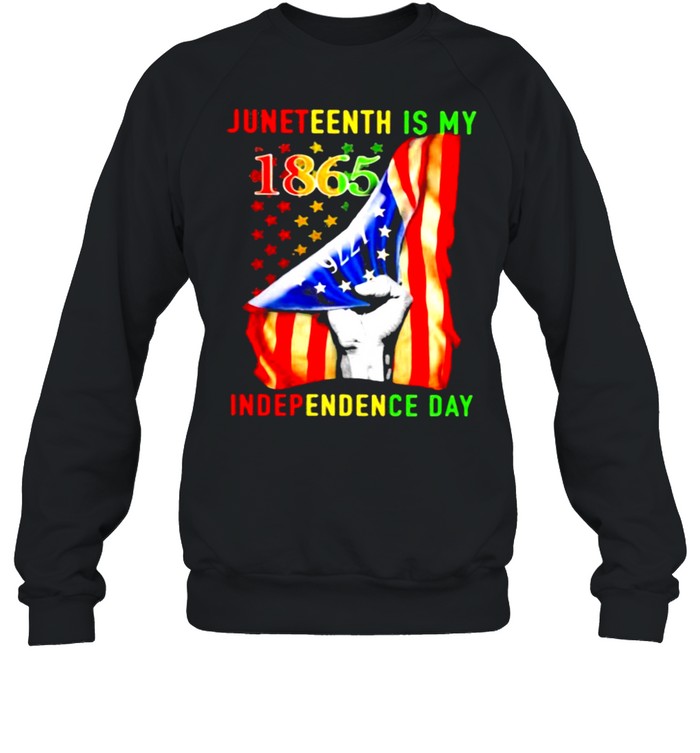 Juneteenth Is My Independence Day 1865 American Flag Unisex Sweatshirt