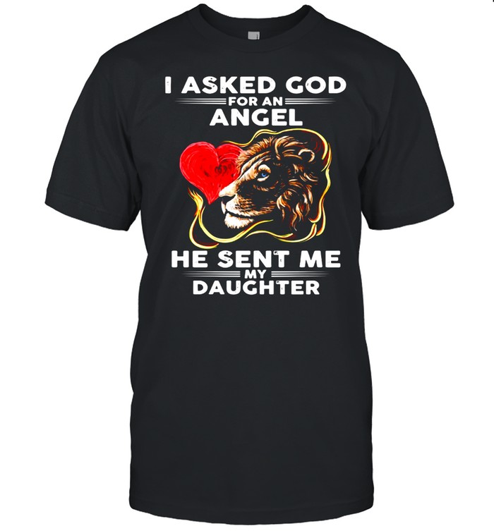 Lion I Asked God For An Angel He Sent Me My Daughter T-shirt