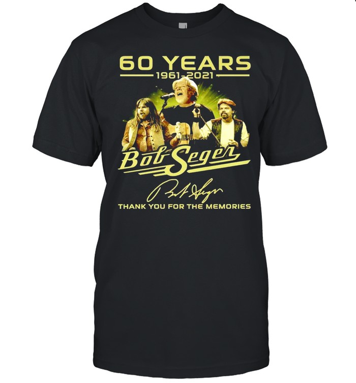 60 years 1961 2021 Bob Seger thank you for the memories shirt
