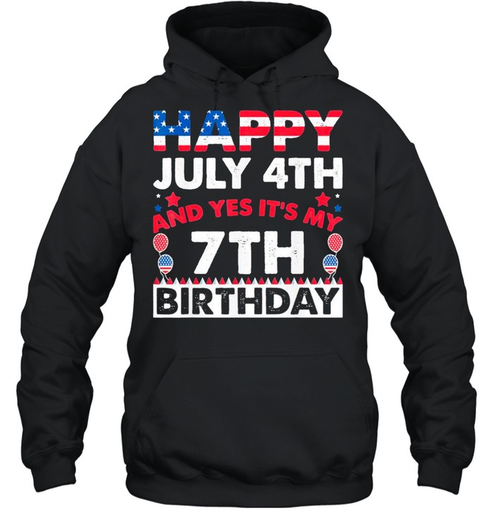 Happy July 4th and Yes It’s My 7th Birthday Independence Day Classic shirt Unisex Hoodie