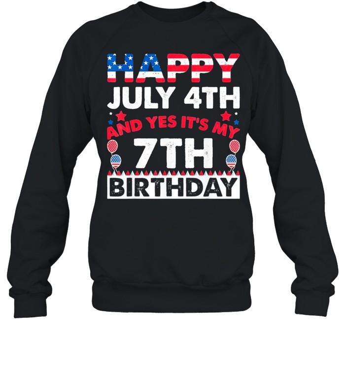 Happy July 4th and Yes It’s My 7th Birthday Independence Day Classic shirt Unisex Sweatshirt