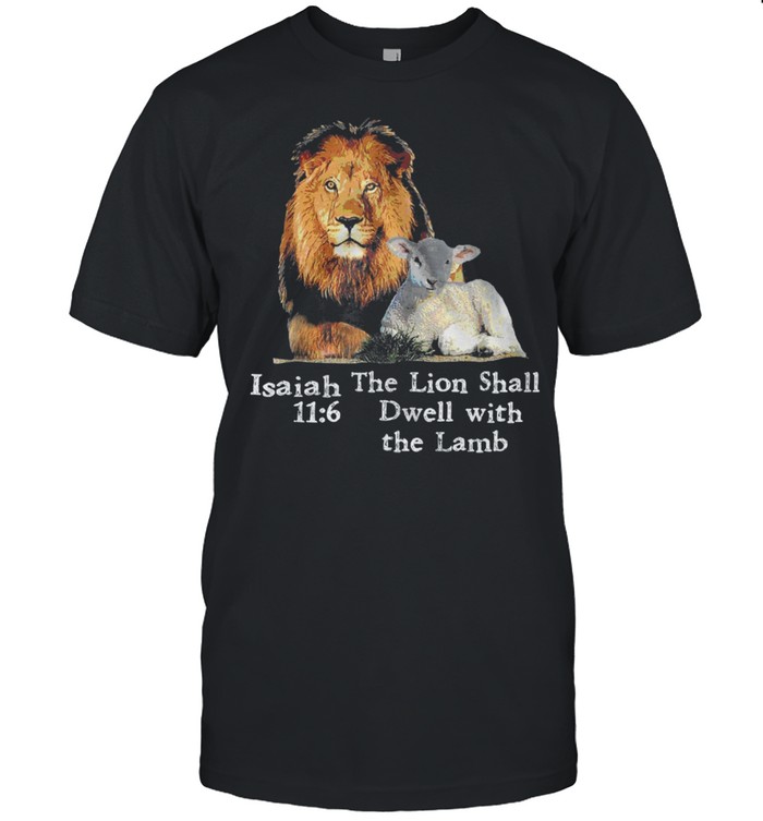 Isaiah The Lion Shall Dwell With The Lamb shirt
