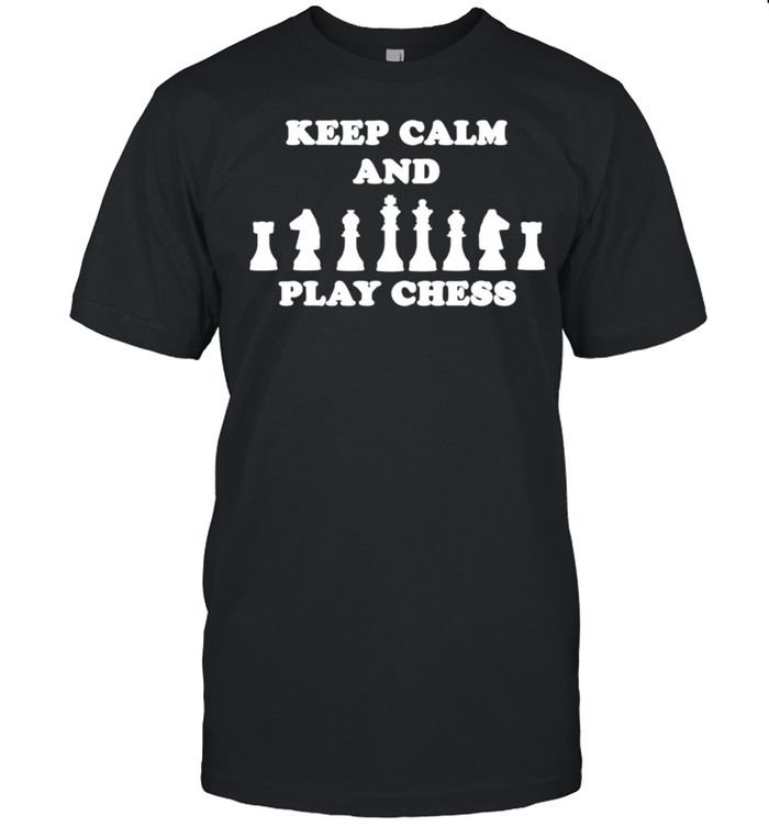 Keep Calm and play Chess idea shirt