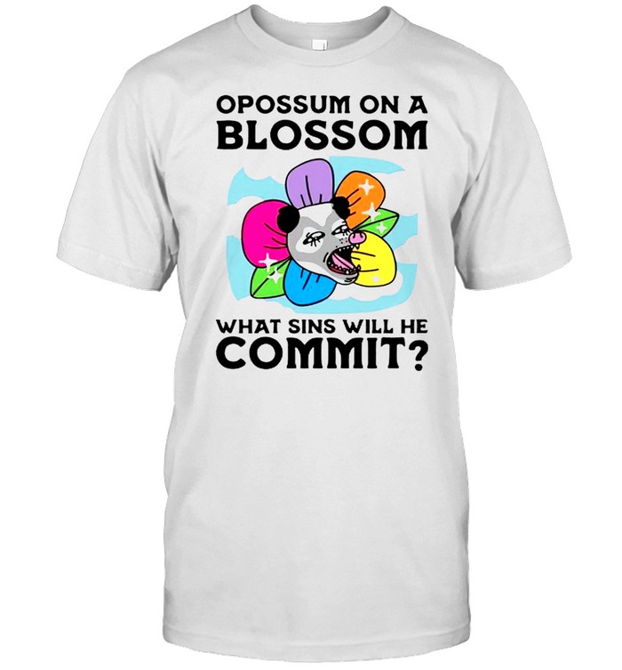 Opossum on a blossom what sins will he commit shirt