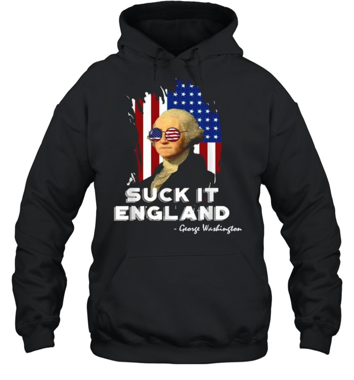 Suck it England George Washington 4th of July Independence Sunglasses Flag T- Unisex Hoodie
