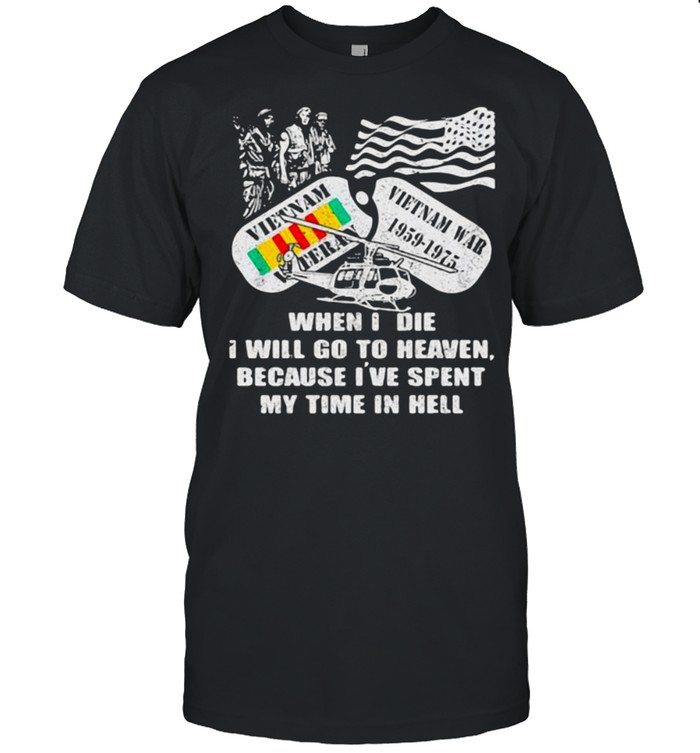 When I Die I Will Go To Heaven Because I’ve Spent My Time In Hell Shirt