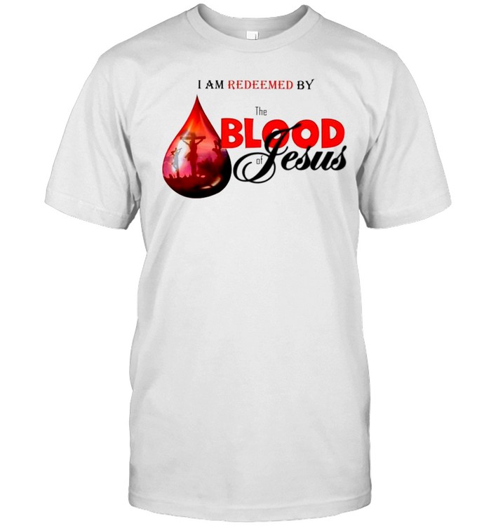 I am redeemed by the blood of Jesus shirt