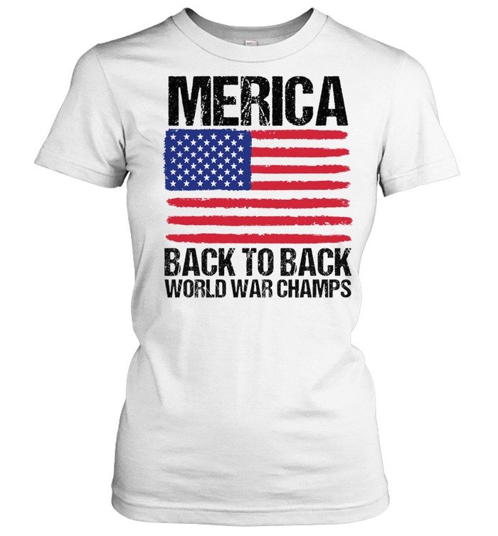 Merica Back To Back World War Champs American Flag Shirt Trend Tee Shirts Store