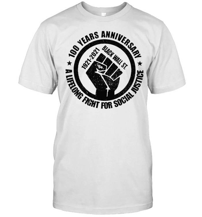 100 years anniversary 1921 2021 back wall st a lifelong fight for social justice shirt