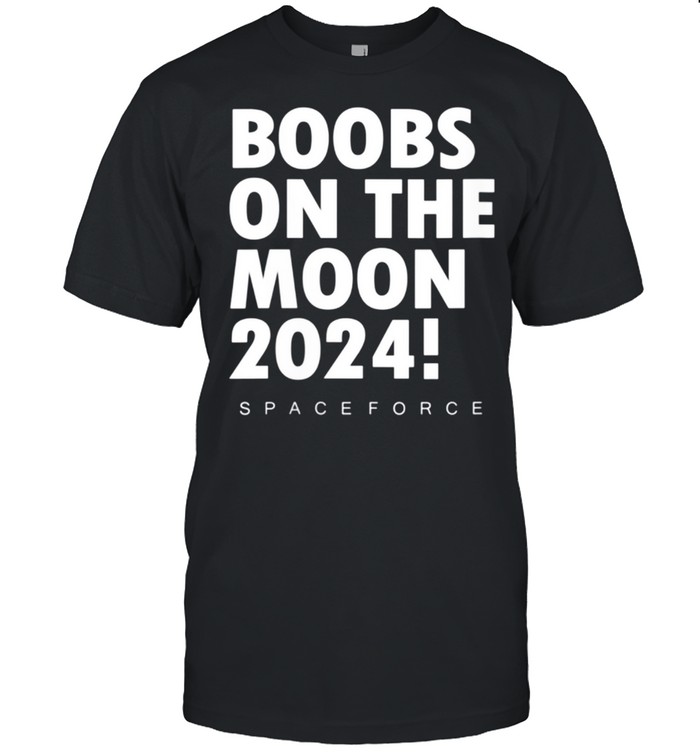 Boobs on the Moon 2024 Space of Force cute joke shirt