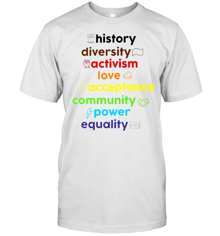History diversity activism love acceptance community power equality shirt