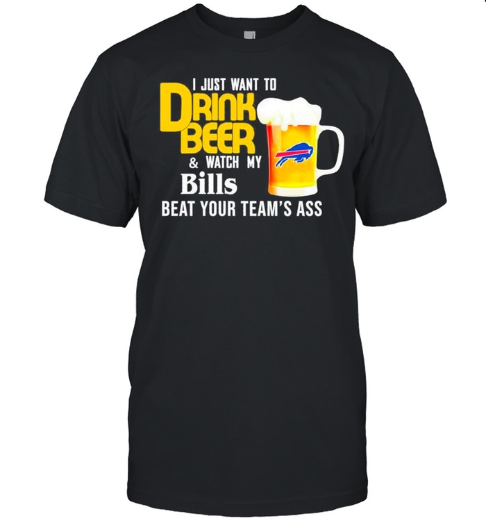 I Just Want To Drink Beer And Watch Bills Football Team Us 2021 shirt