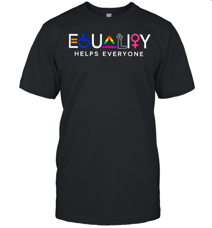 LGBT Equality helps everyone shirt
