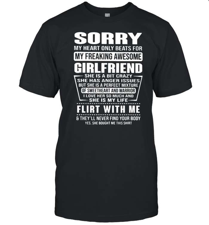 Sorry my heart only beats for my freaking awesome girlfriend shirt