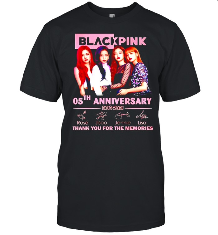 Black Pink 05th Anniversary 2016 2021 thank you for the memories shirt
