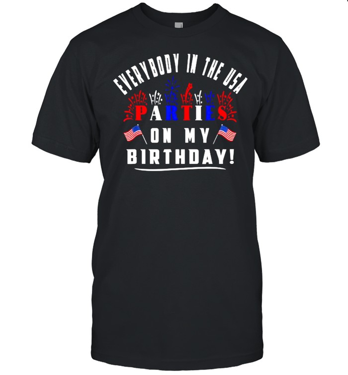 Everybody in the usa parties on my birthday firework 4th of July Flag USA T-Shirt