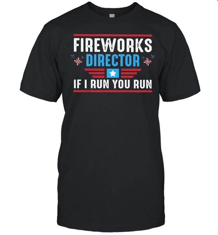 Fireworks director I run you run t-shirt