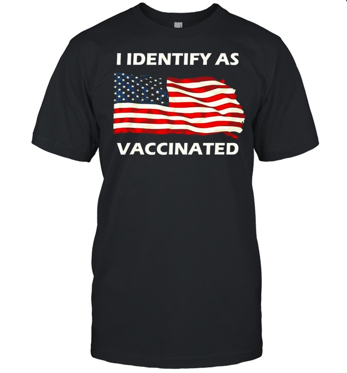 I Identify As Vaccinated Patriotic American Flag 4th of July shirt