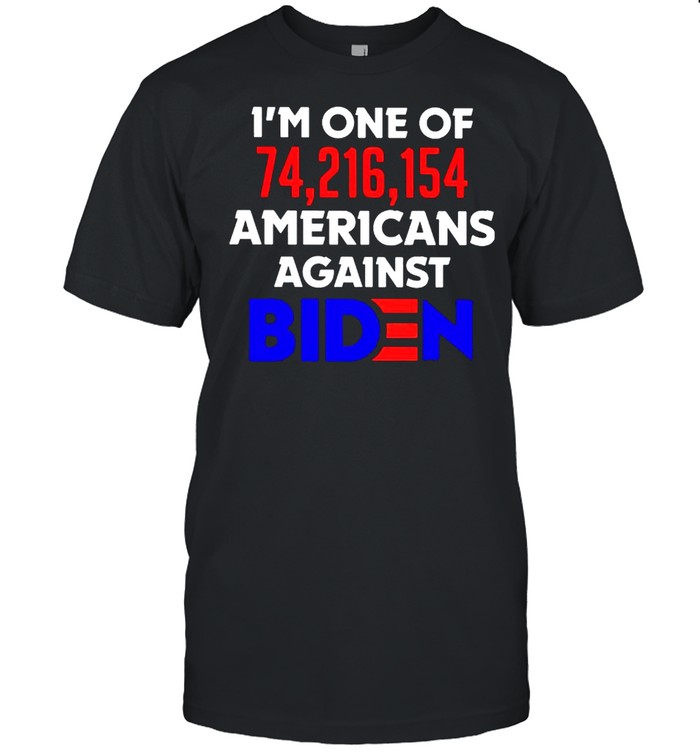 Im one of 74216154 Americans against Biden shirt