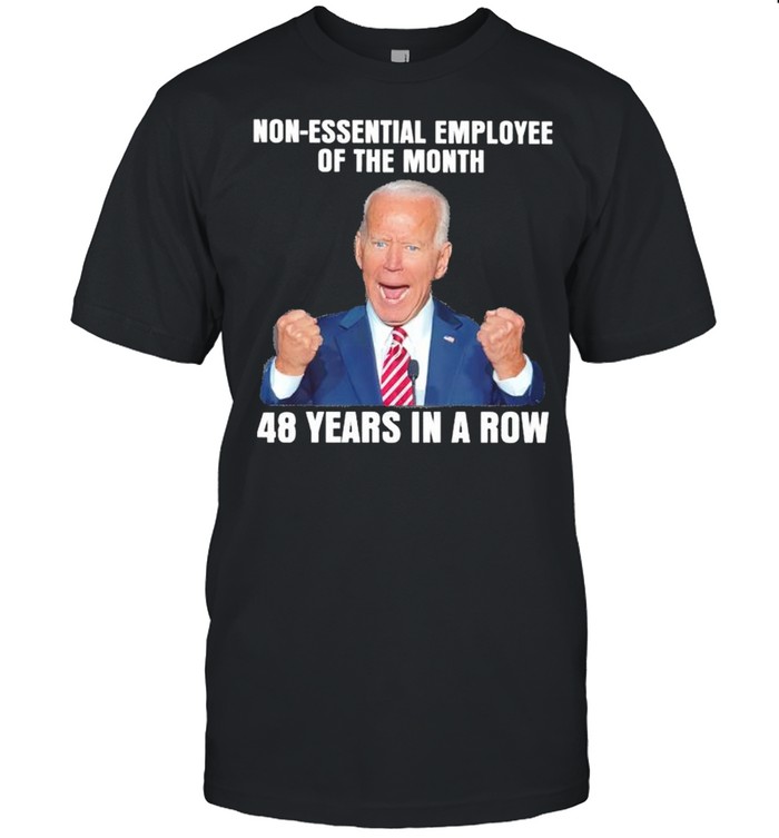Joe Biden non-essential employee of the month 48 years on a row shirt