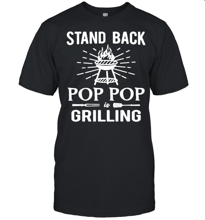Stand Back Pop Pop Is Grilling BBQ Barbecue T-Shirt