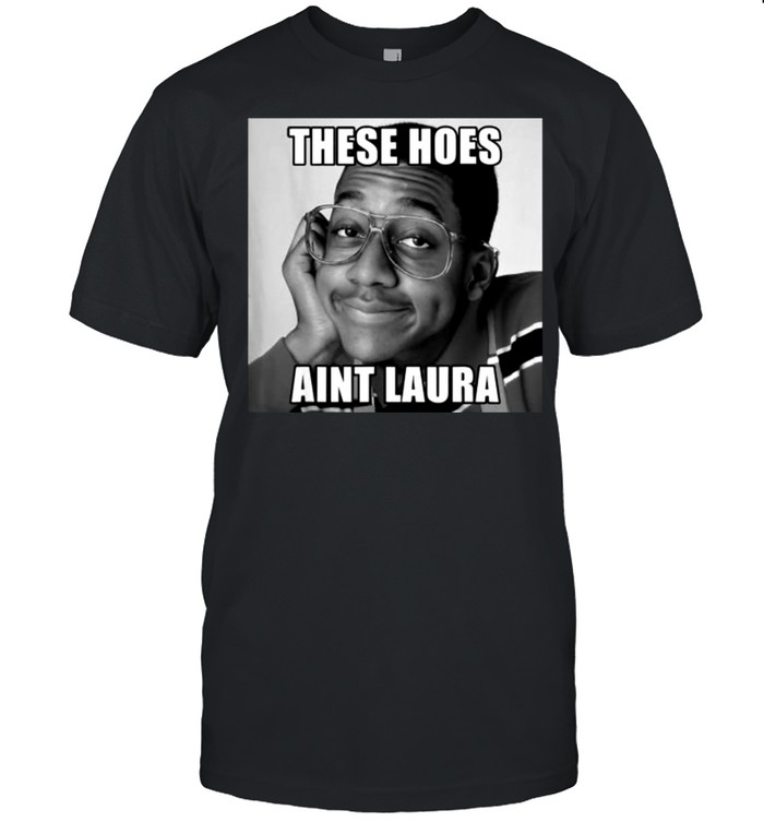 These Hoes Aint laura T-Shirt