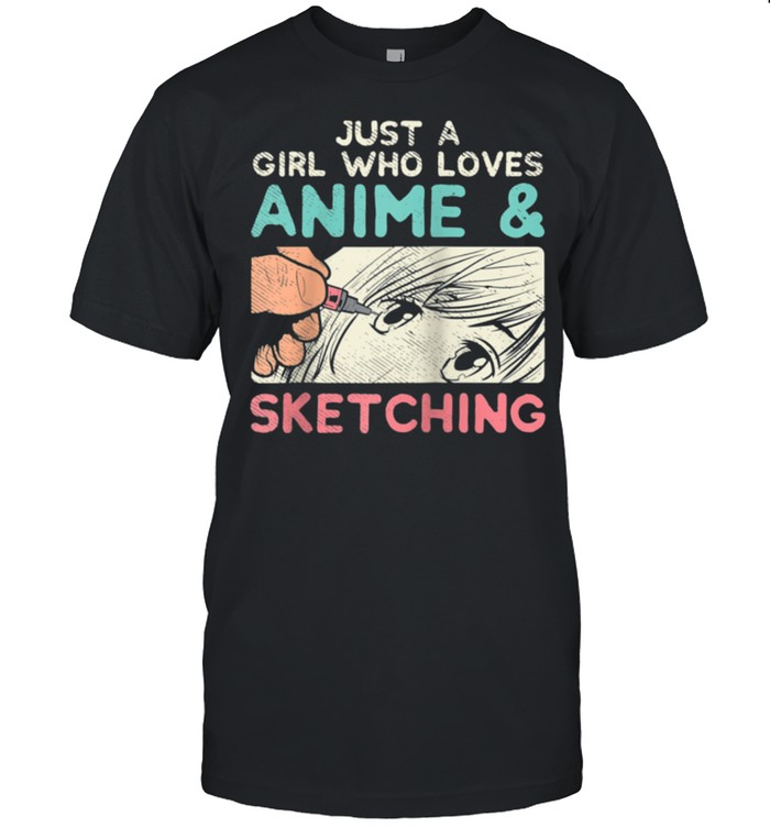 Just A Girl Who Loves Anime & Sketching shirt