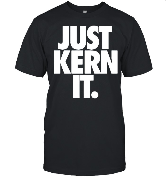 Just Kern it shirt