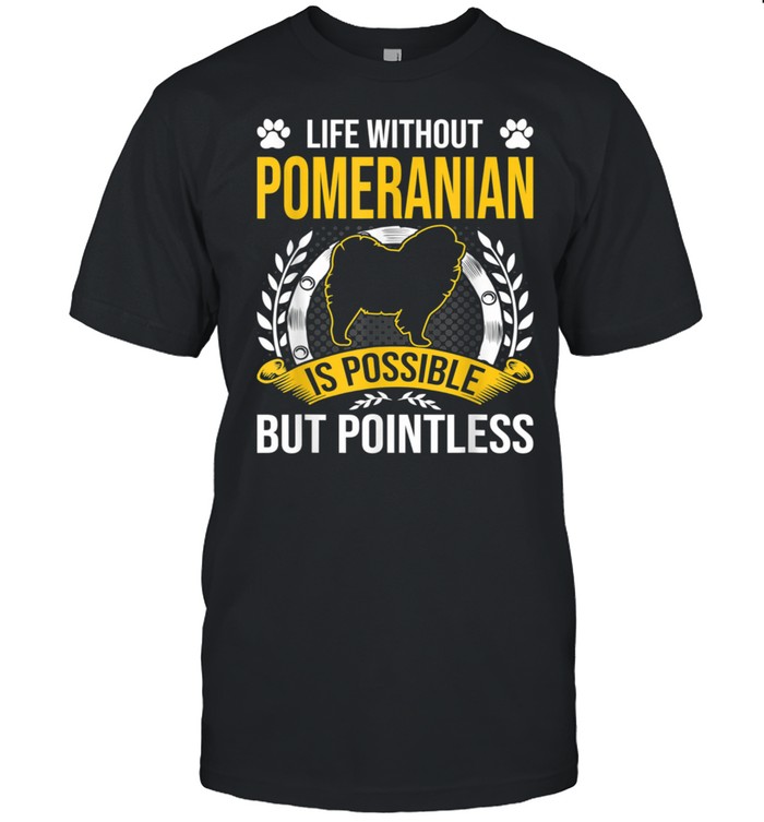 Life Without Pomeranian Is Pointless Dog shirt Classic Men's T-shirt