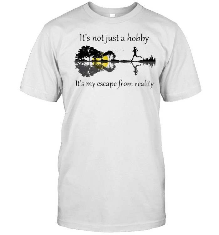 It’s Not Just A Hobby It’s My Escape From reality Guitar Lake Shirt