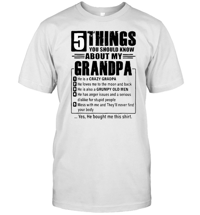 5 Things You Should Know About My Grandpa 1 He Is A Crazy Grandpa shirt Classic Men's T-shirt