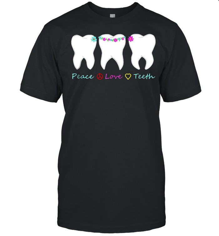 Dental Hygiene Dental Assisting Or Dentistry Peace Love Teeth T-shirt
