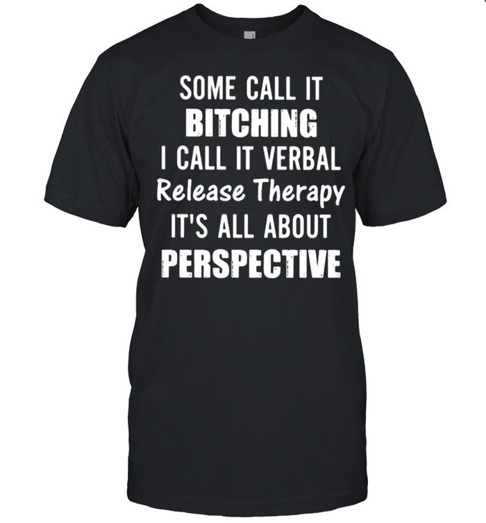 I Call It Verbal Release Therapy It’s All About Perspective  Classic Men's T-shirt